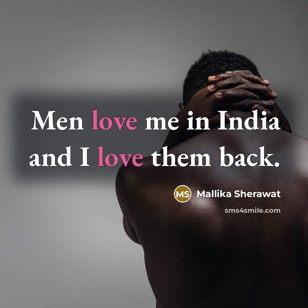 “Men love me in India and I love them back.…” quote by Mallika Sherawat
