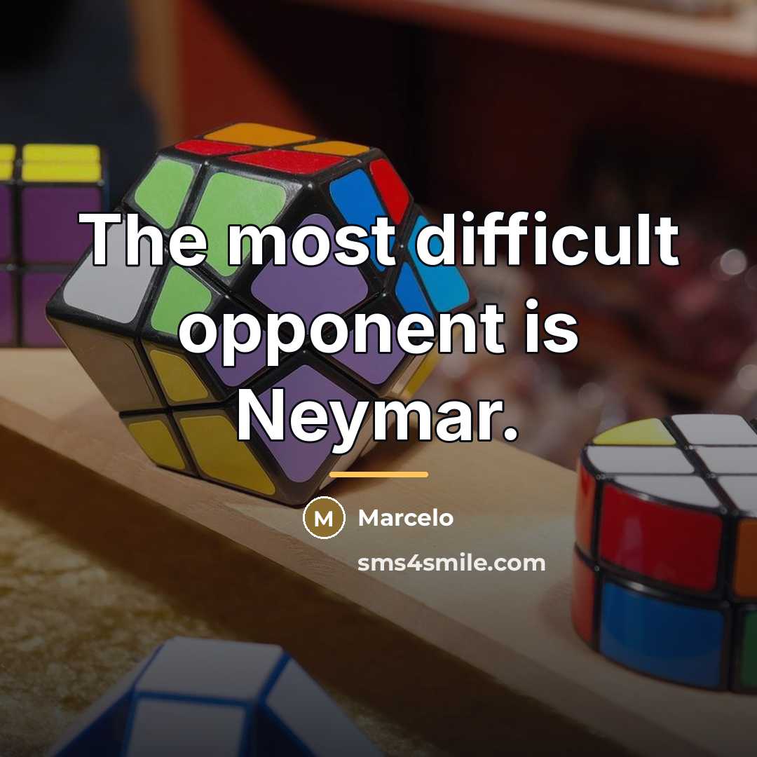 “The most difficult opponent is Neymar.…” quote by Marcelo
