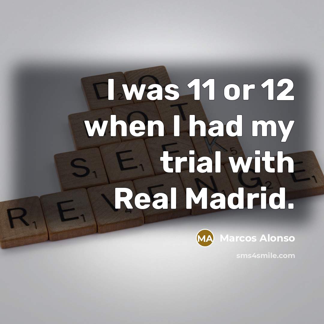“I was 11 or 12 when I had my trial…” quote by Marcos Alonso