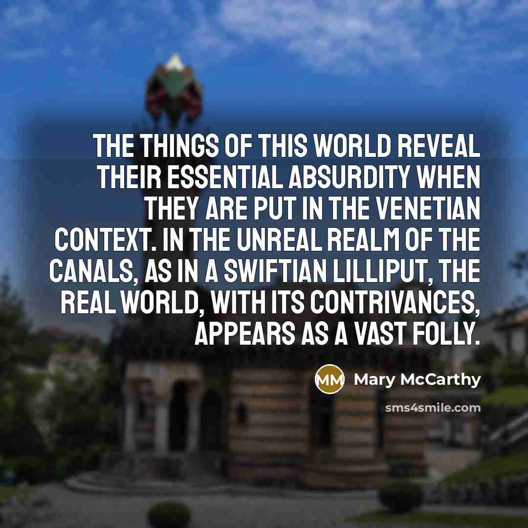 “The things of this world reveal their essential absurdity when…” quote by Mary McCarthy