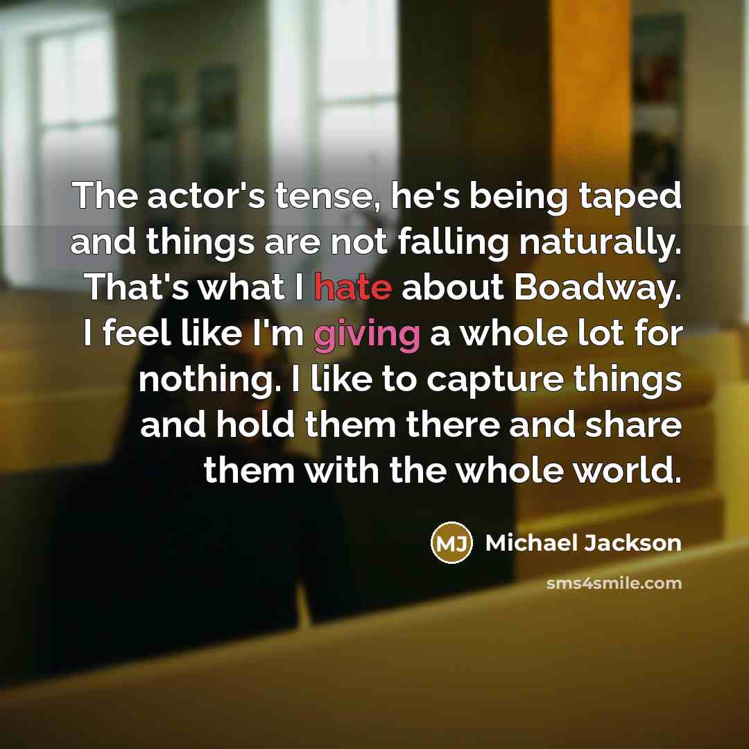 “The actor's tense, he's being taped and things are not…” quote by Michael Jackson
