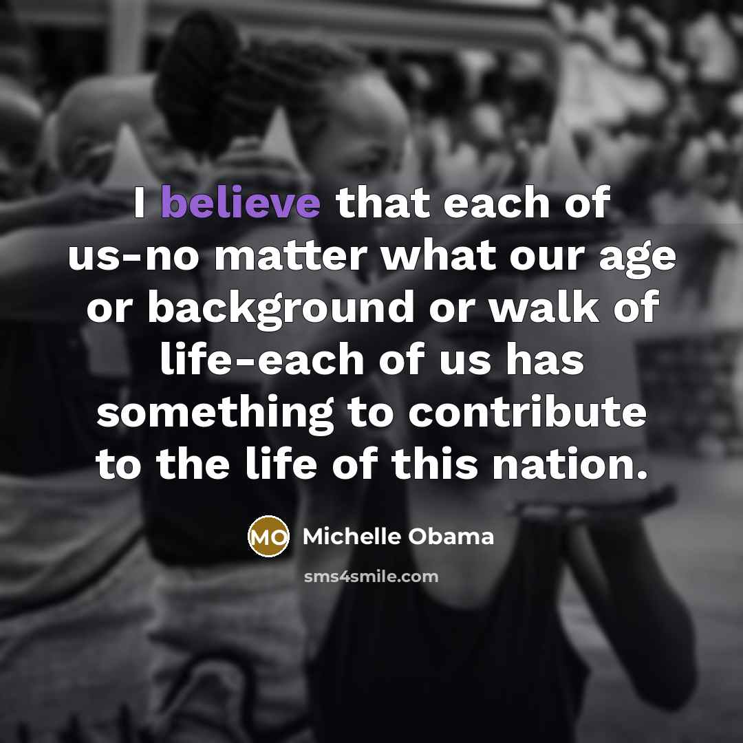 “I believe that each of us-no matter what our age…” quote by Michelle Obama