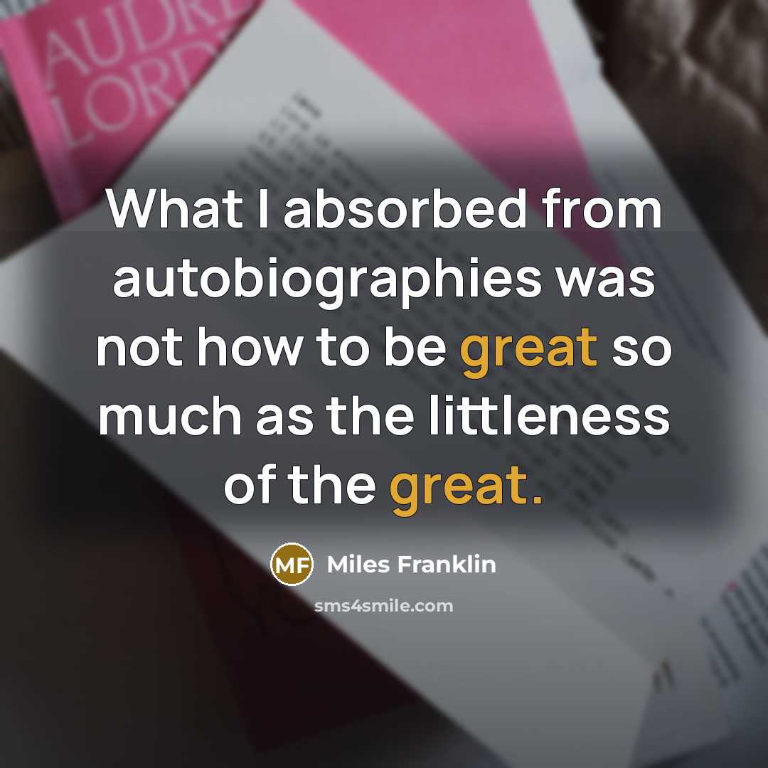 “What I absorbed from autobiographies was not how to be…” quote by Miles Franklin