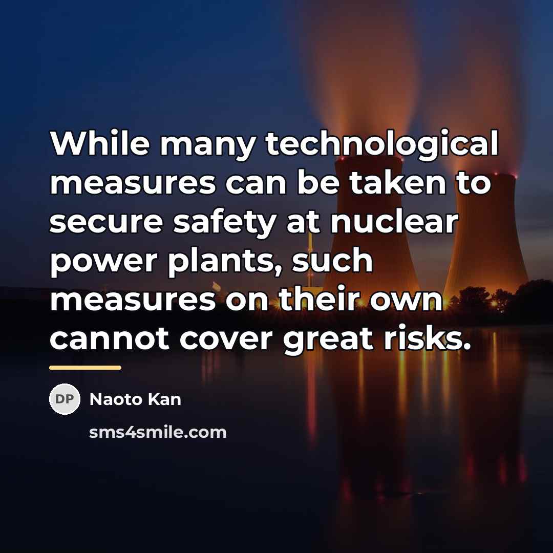 “While many technological measures can be taken to secure safety…” quote by Naoto Kan