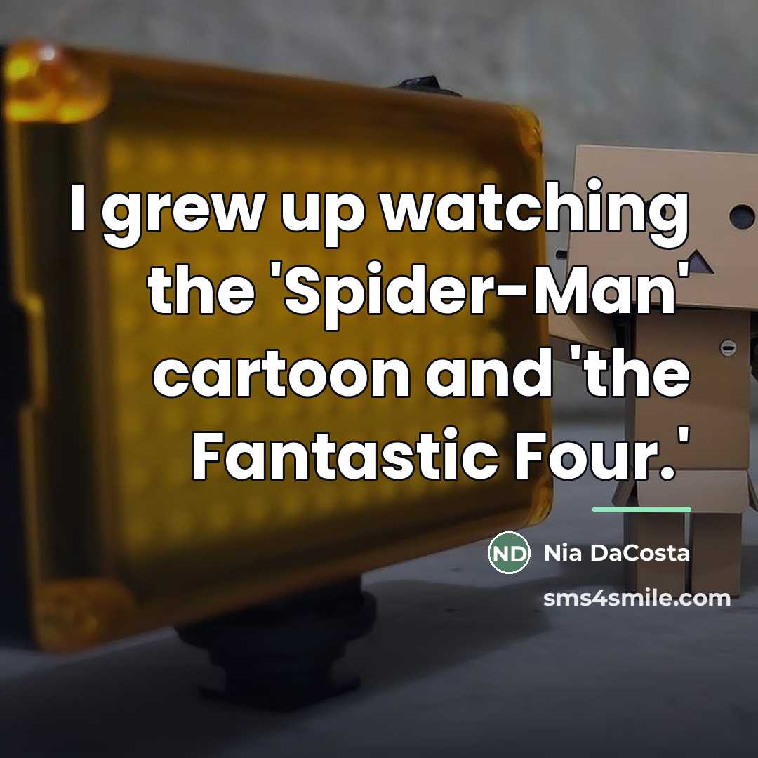 “I grew up watching the 'Spider-Man' cartoon and 'the Fantastic…” quote by Nia DaCosta