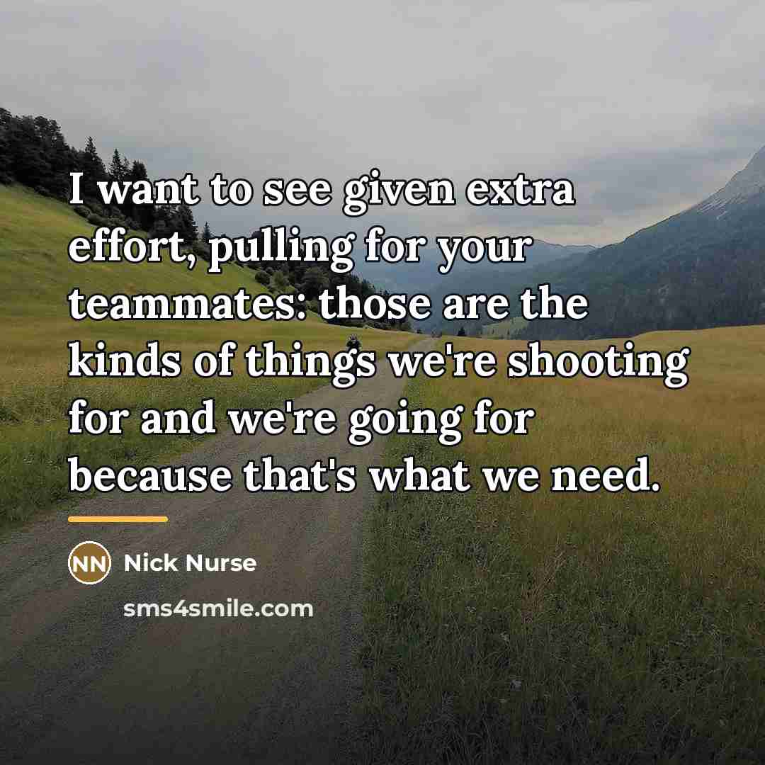 “I want to see given extra effort, pulling for your…” quote by Nick Nurse