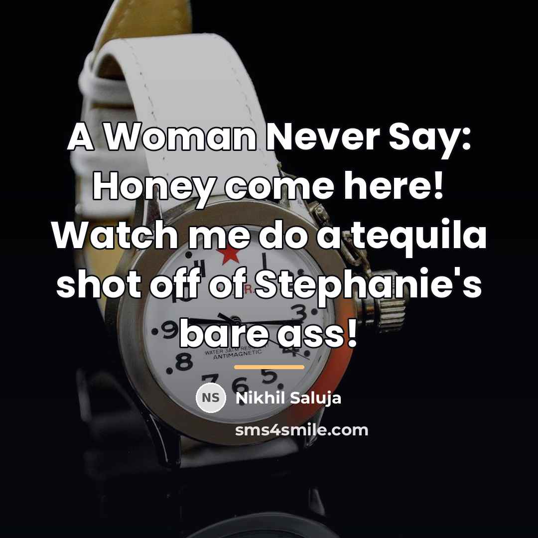 “A Woman Never Say: Honey come here! Watch me do…” quote by Nikhil Saluja