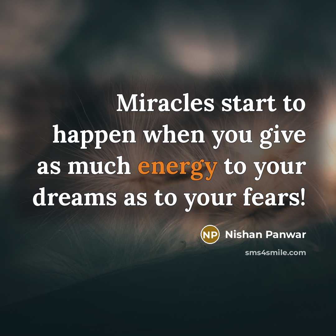 “Miracles start to happen when you give as much energy…” quote by Nishan Panwar