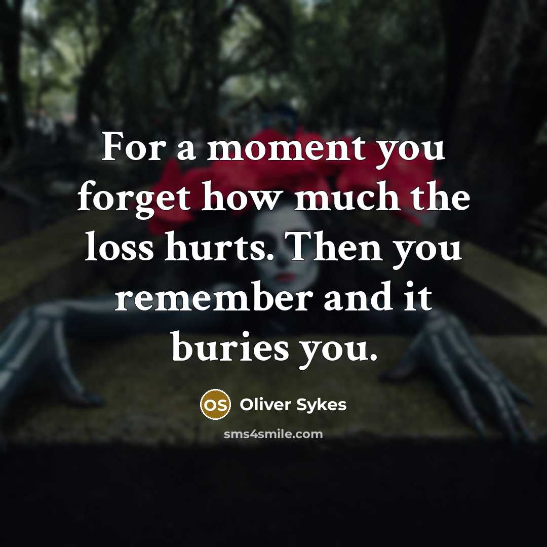 “For a moment you forget how much the loss hurts.…” quote by Oliver Sykes