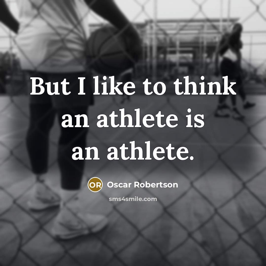 “But I like to think an athlete is an athlete.…” quote by Oscar Robertson
