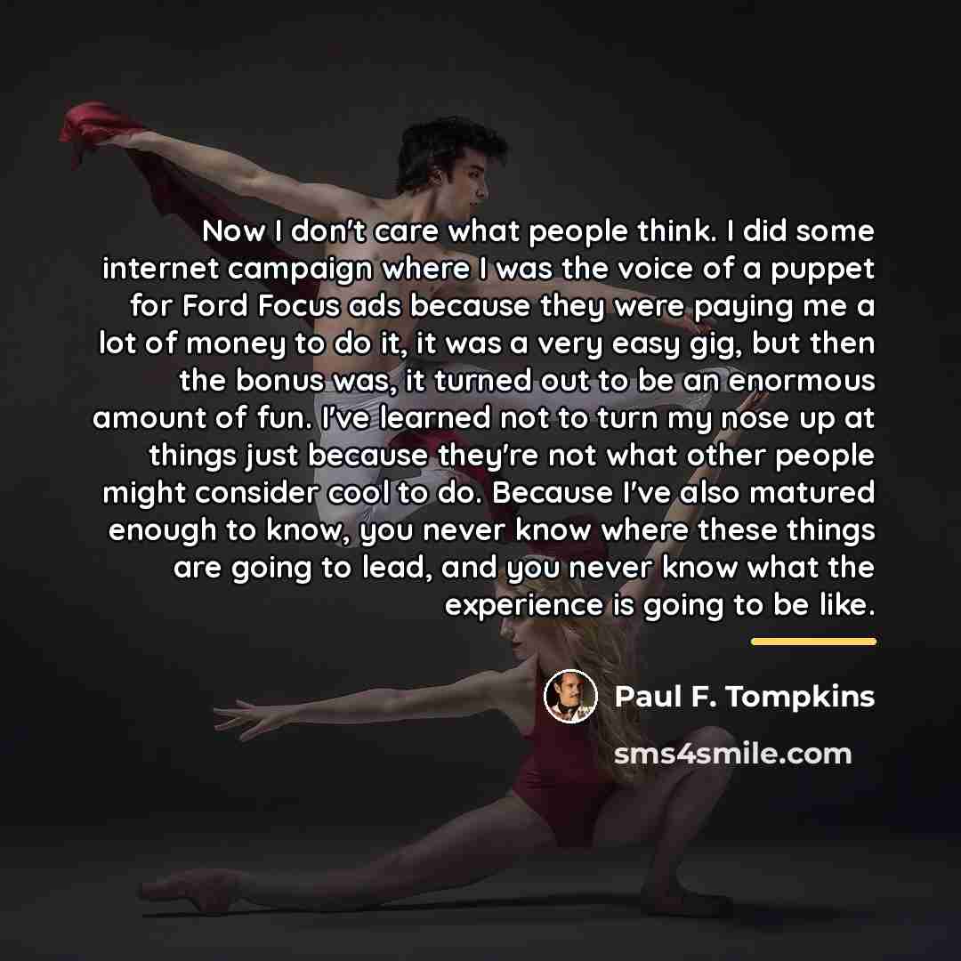“Now I don't care what people think. I did some…” quote by Paul F. Tompkins