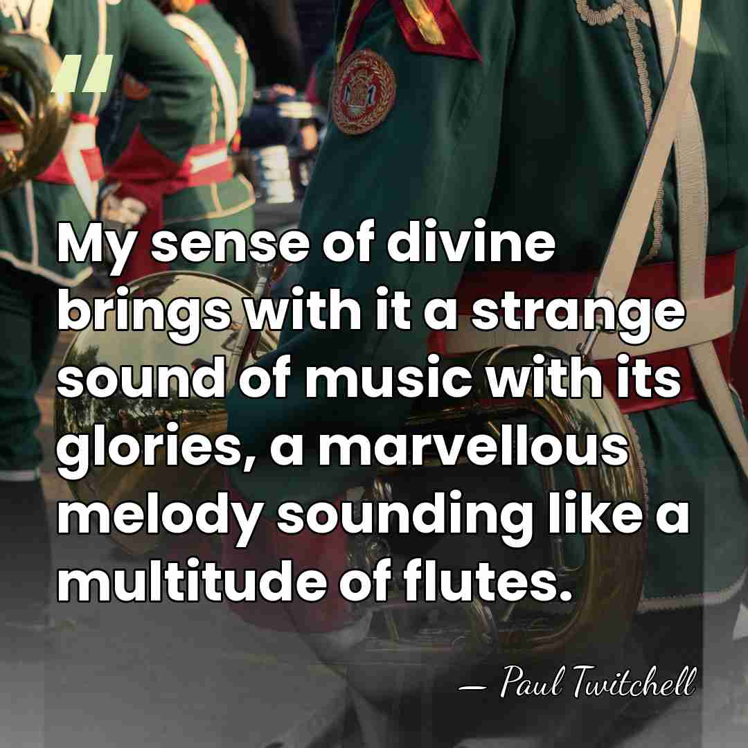 My sense of divine brings with it a strange sound of music&hellip; - Paul Twitchell