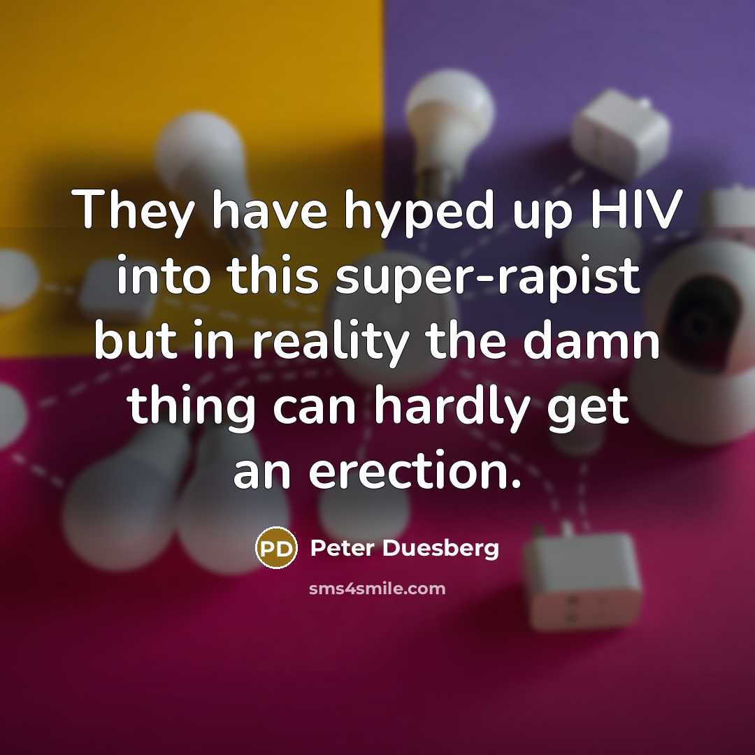 “They have hyped up HIV into this super-rapist but in…” quote by Peter Duesberg