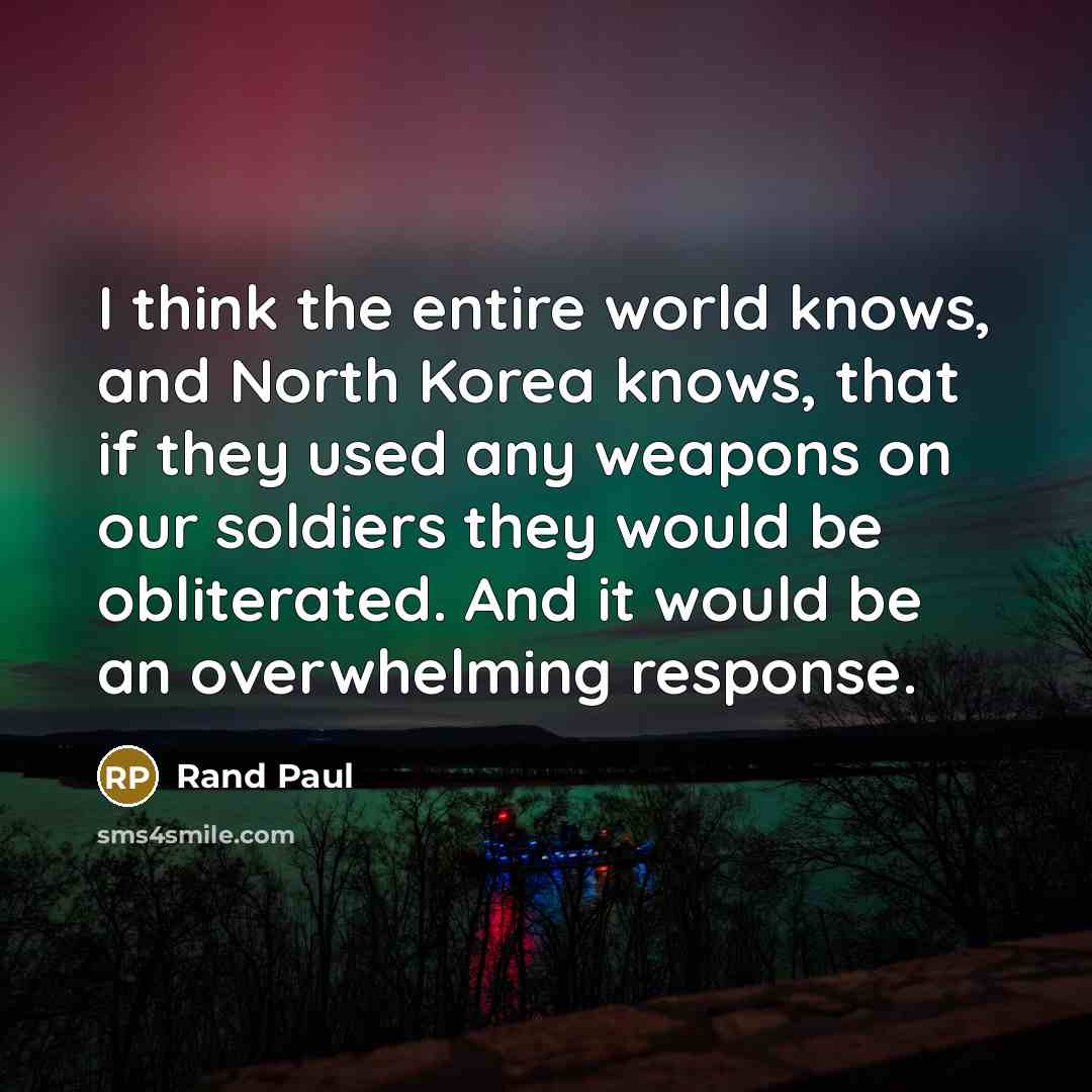 “I think the entire world knows, and North Korea knows,…” quote by Rand Paul