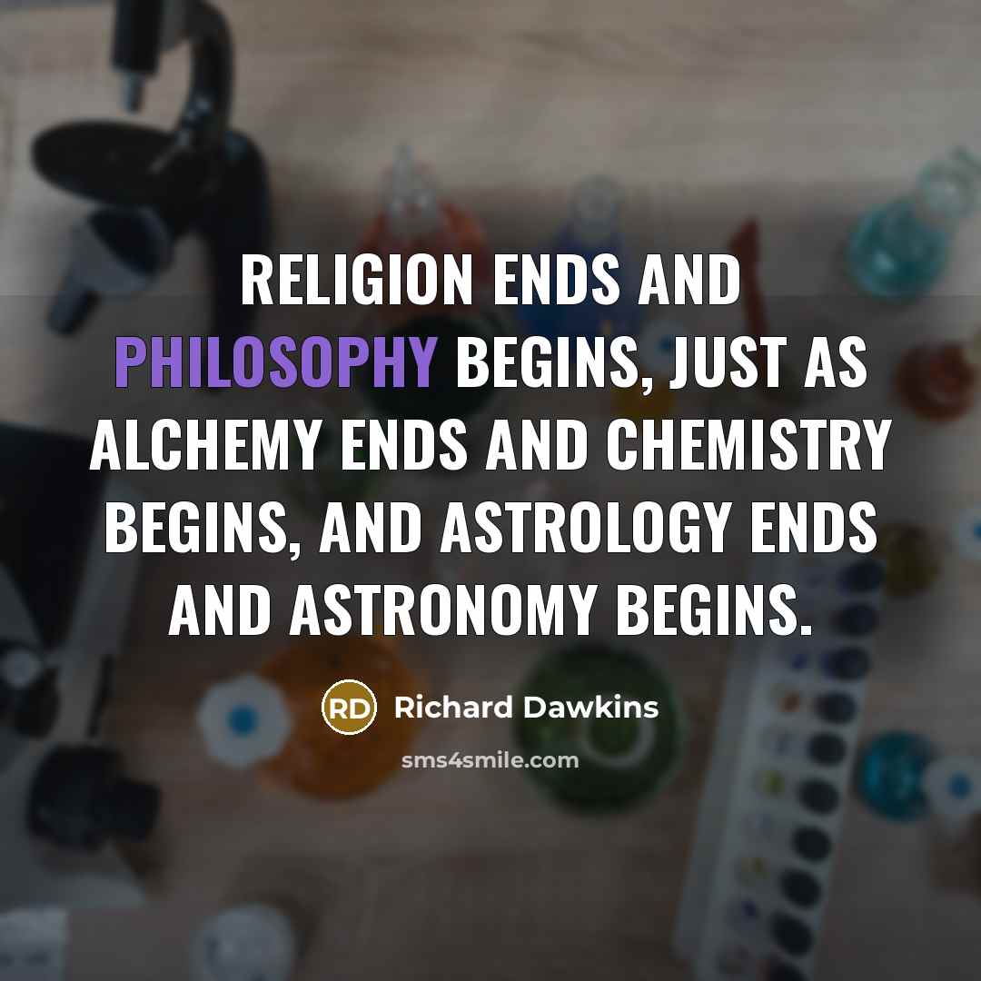 “Religion ends and philosophy begins, just as alchemy ends and…” quote by Richard Dawkins
