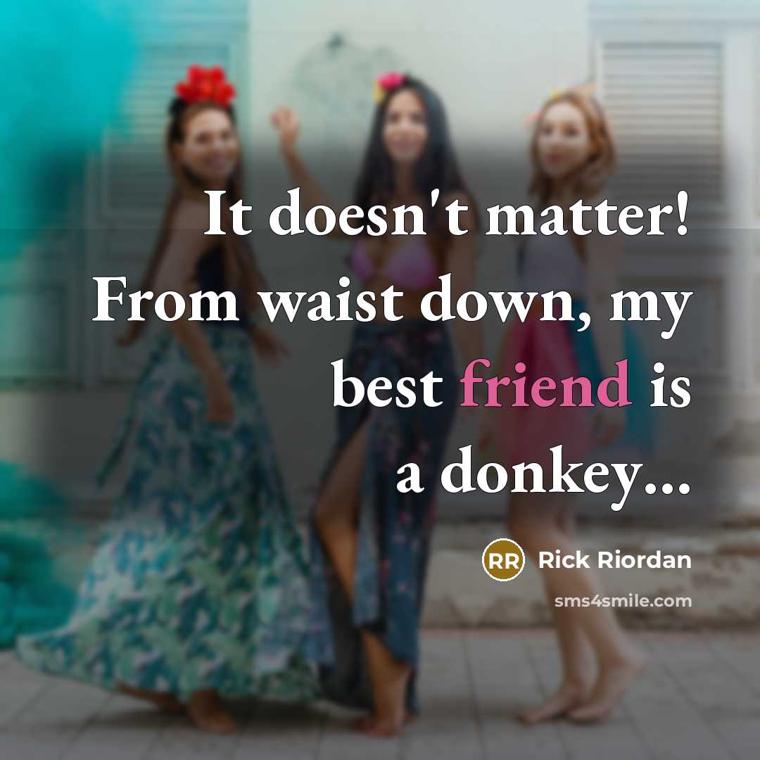“It doesn't matter! From waist down, my best friend is…” quote by Rick Riordan