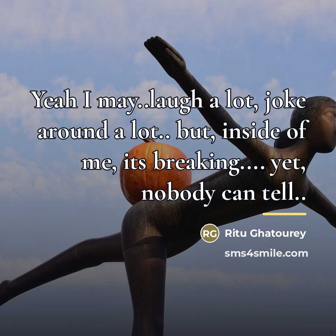 “Yeah I may..laugh a lot, joke around a lot.. but,…” quote by Ritu Ghatourey