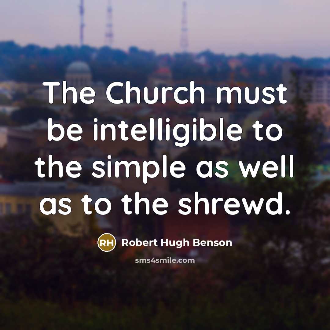 “The Church must be intelligible to the simple as well…” quote by Robert Hugh Benson