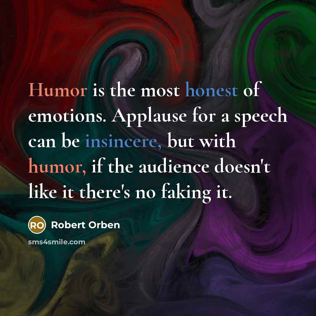 “Humor is the most honest of emotions. Applause for a…” quote by Robert Orben