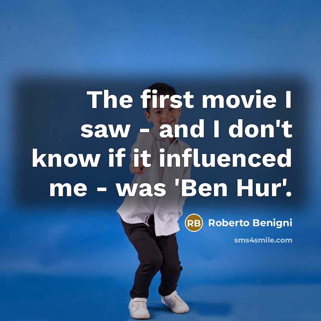 “The first movie I saw - and I don't know…” quote by Roberto Benigni