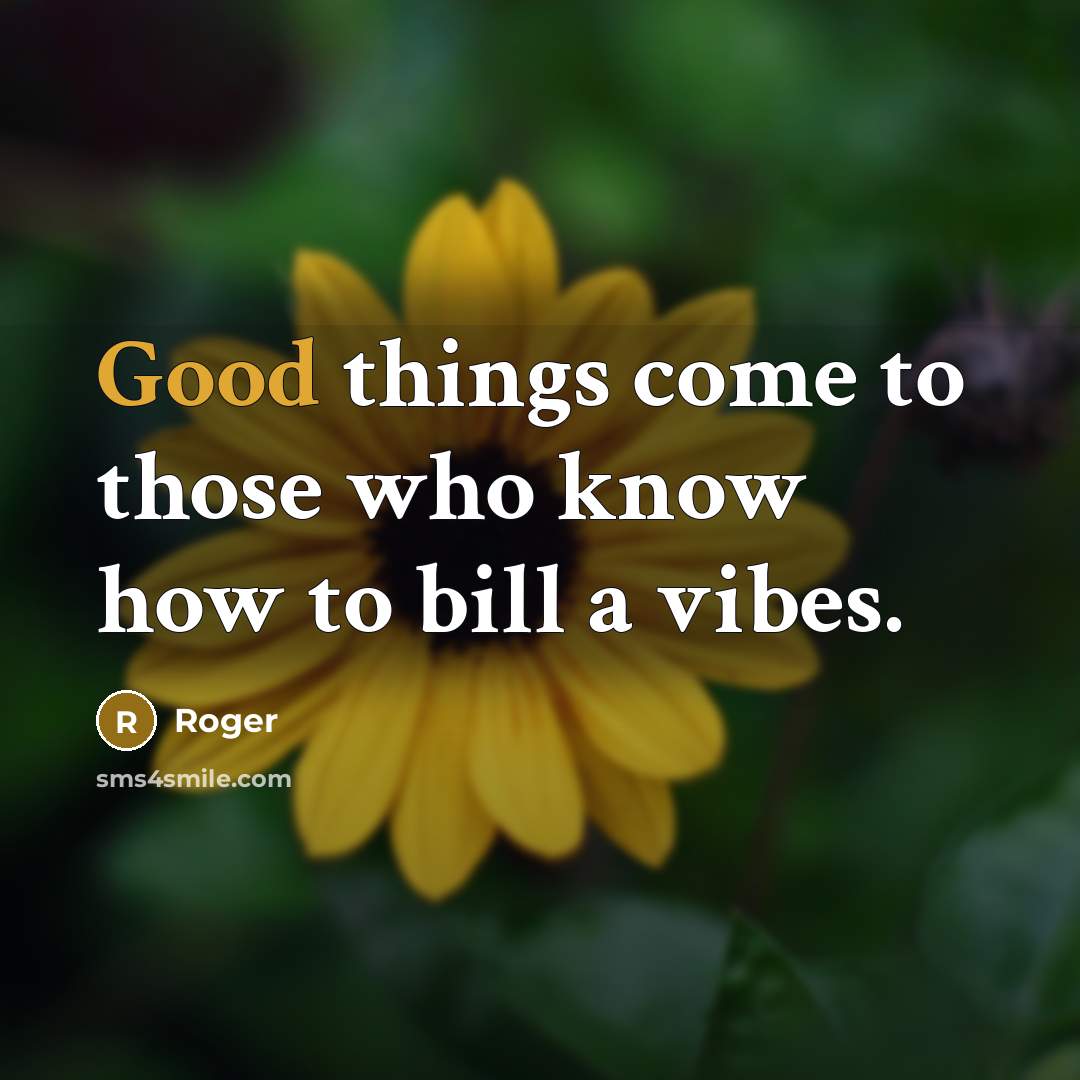 “Good things come to those who know how to bill…” quote by Roger