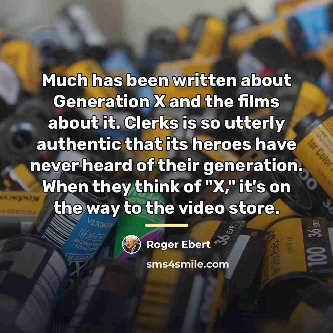 “Much has been written about Generation X and the films…” quote by Roger Ebert