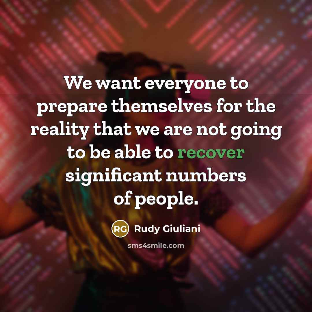 “We want everyone to prepare themselves for the reality that…” quote by Rudy Giuliani