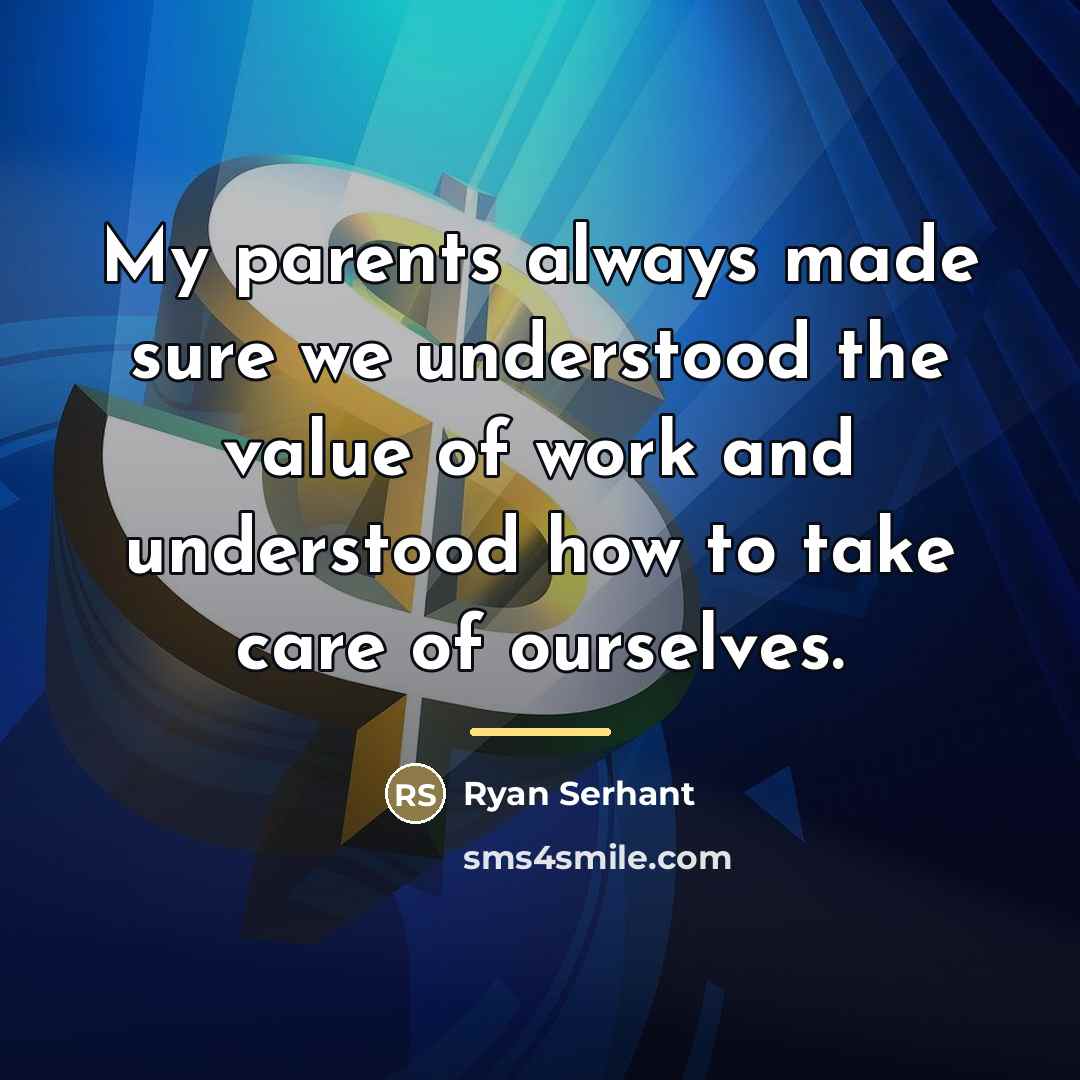 “My parents always made sure we understood the value of…” quote by Ryan Serhant