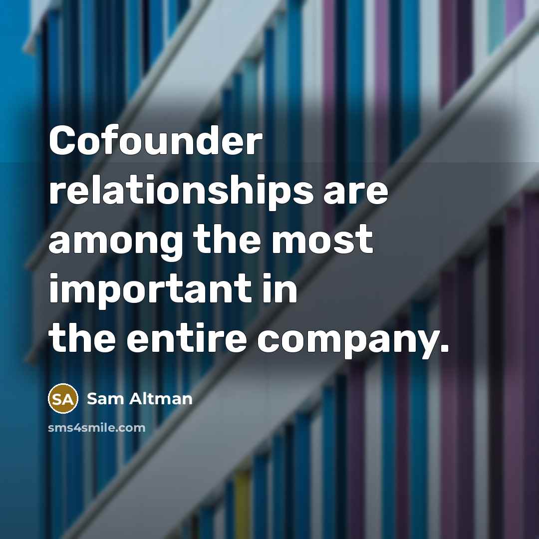 “Cofounder relationships are among the most important in the entire…” quote by Sam Altman