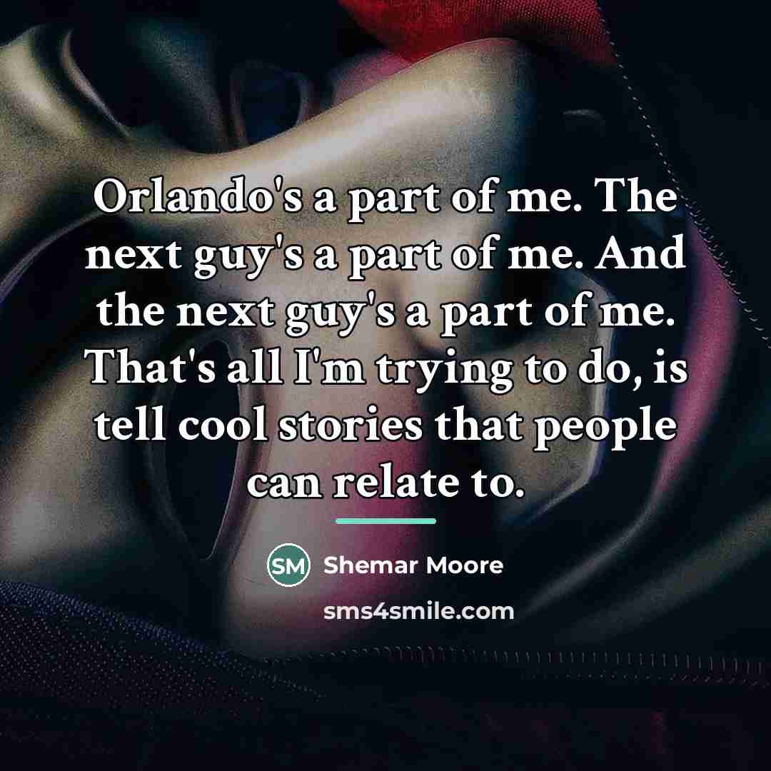 “Orlando's a part of me. The next guy's a part…” quote by Shemar Moore