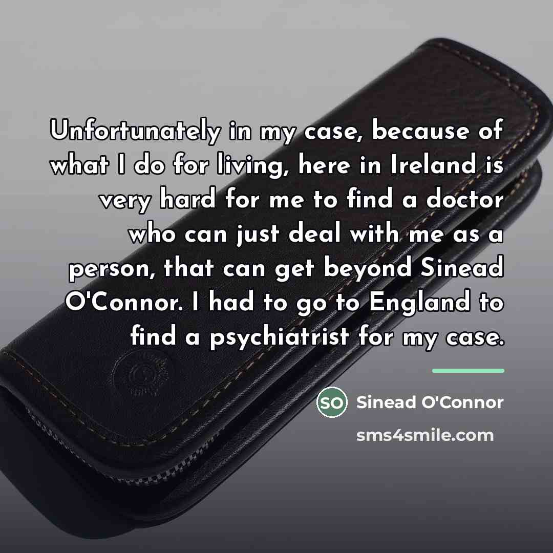 “Unfortunately in my case, because of what I do for…” quote by Sinead O'Connor