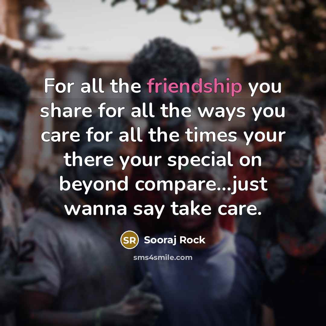 “For all the friendship you share for all the ways…” quote by Sooraj Rock