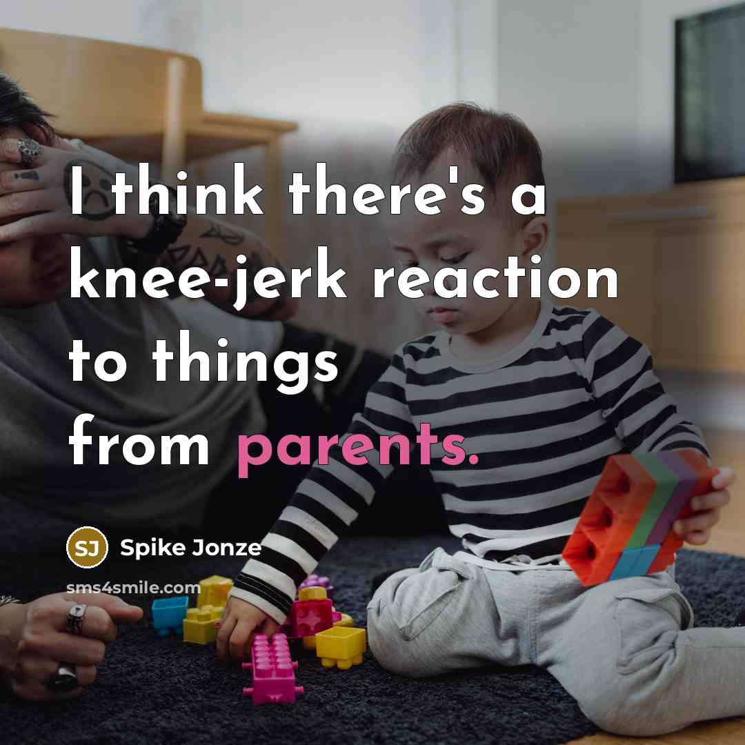 “I think there's a knee-jerk reaction to things from parents.” quote by Spike Jonze