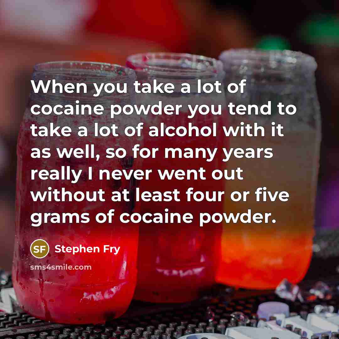 “When you take a lot of cocaine powder you tend…” quote by Stephen Fry