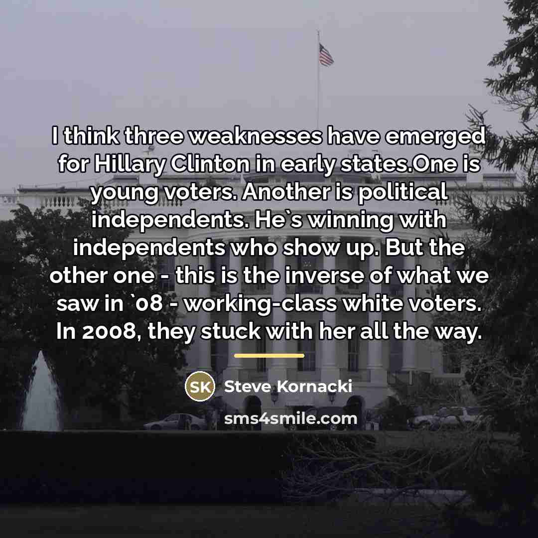 “I think three weaknesses have emerged for Hillary Clinton in…” quote by Steve Kornacki