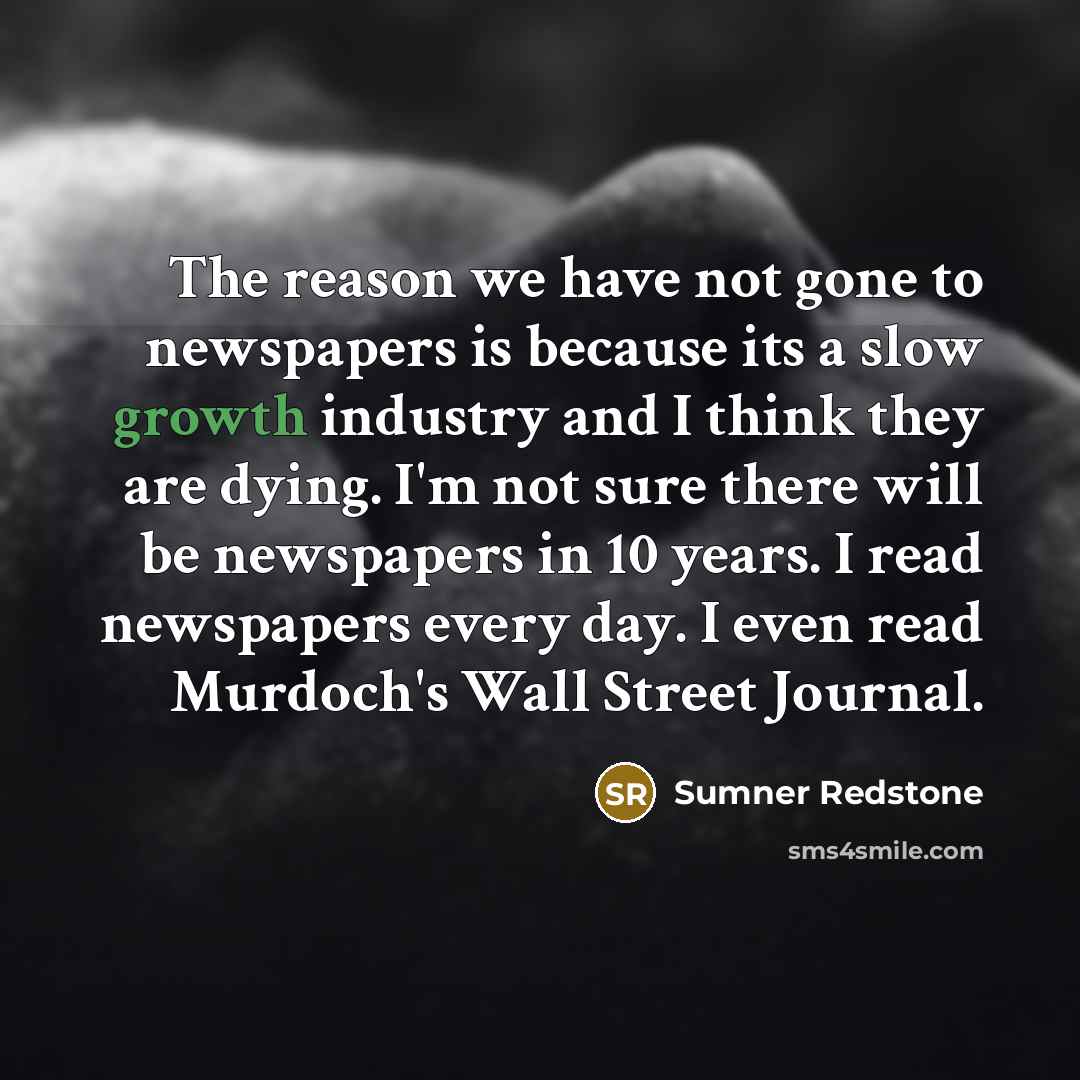 “The reason we have not gone to newspapers is because…” quote by Sumner Redstone
