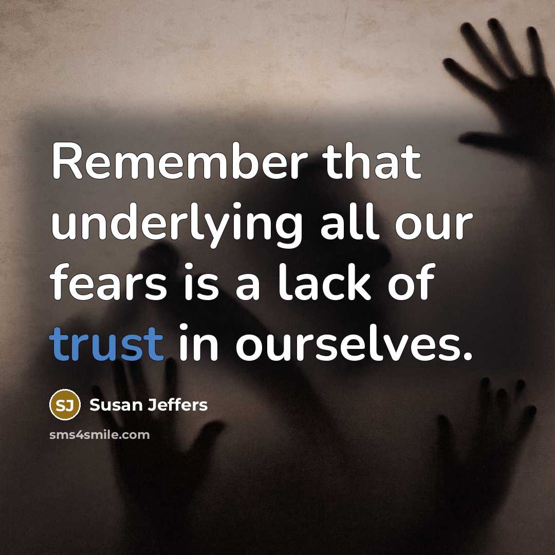 “Remember that underlying all our fears is a lack of…” quote by Susan Jeffers