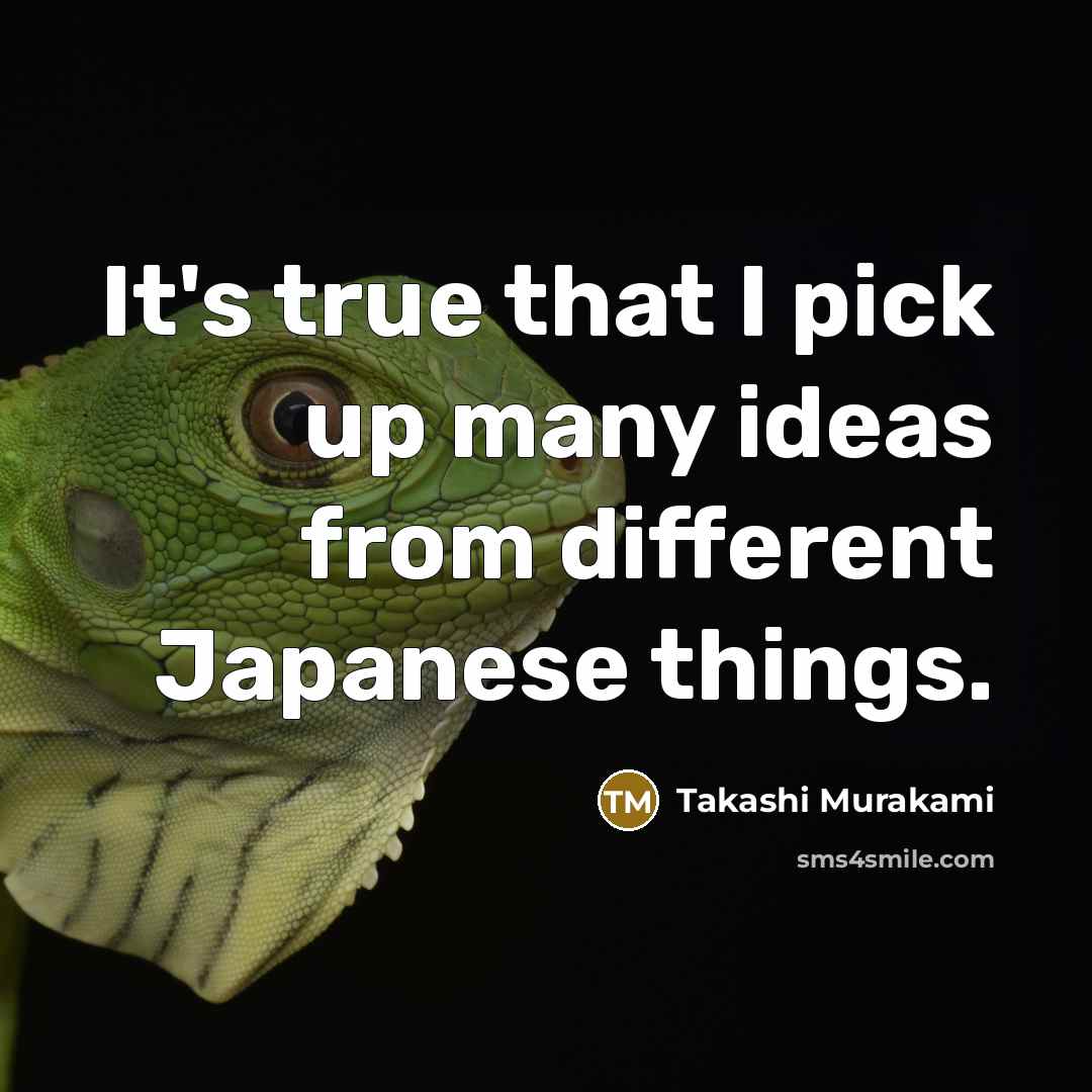 “It's true that I pick up many ideas from different…” quote by Takashi Murakami