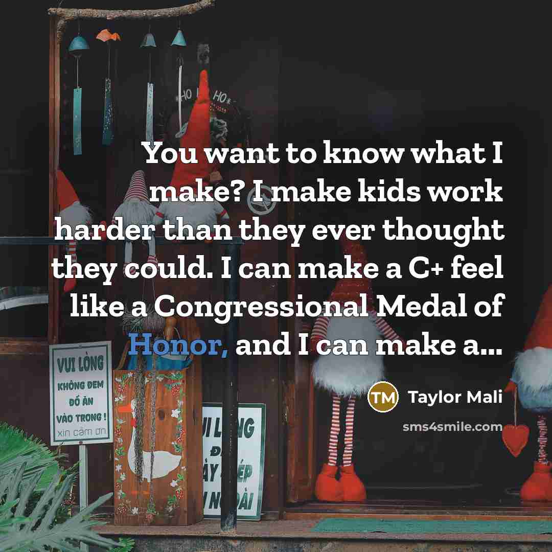 “You want to know what I make? I make kids…” quote by Taylor Mali