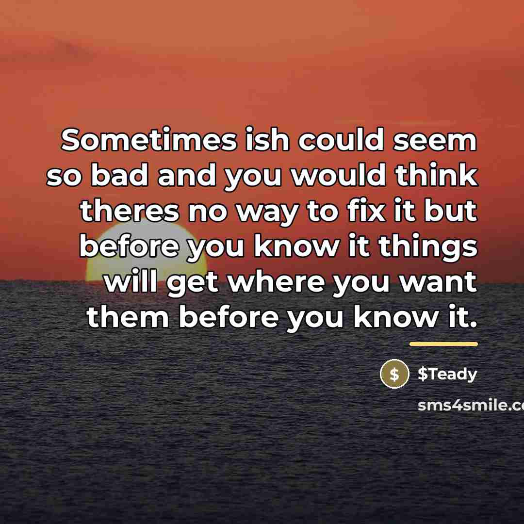 “Sometimes ish could seem so bad and you would think…” quote by $Teady