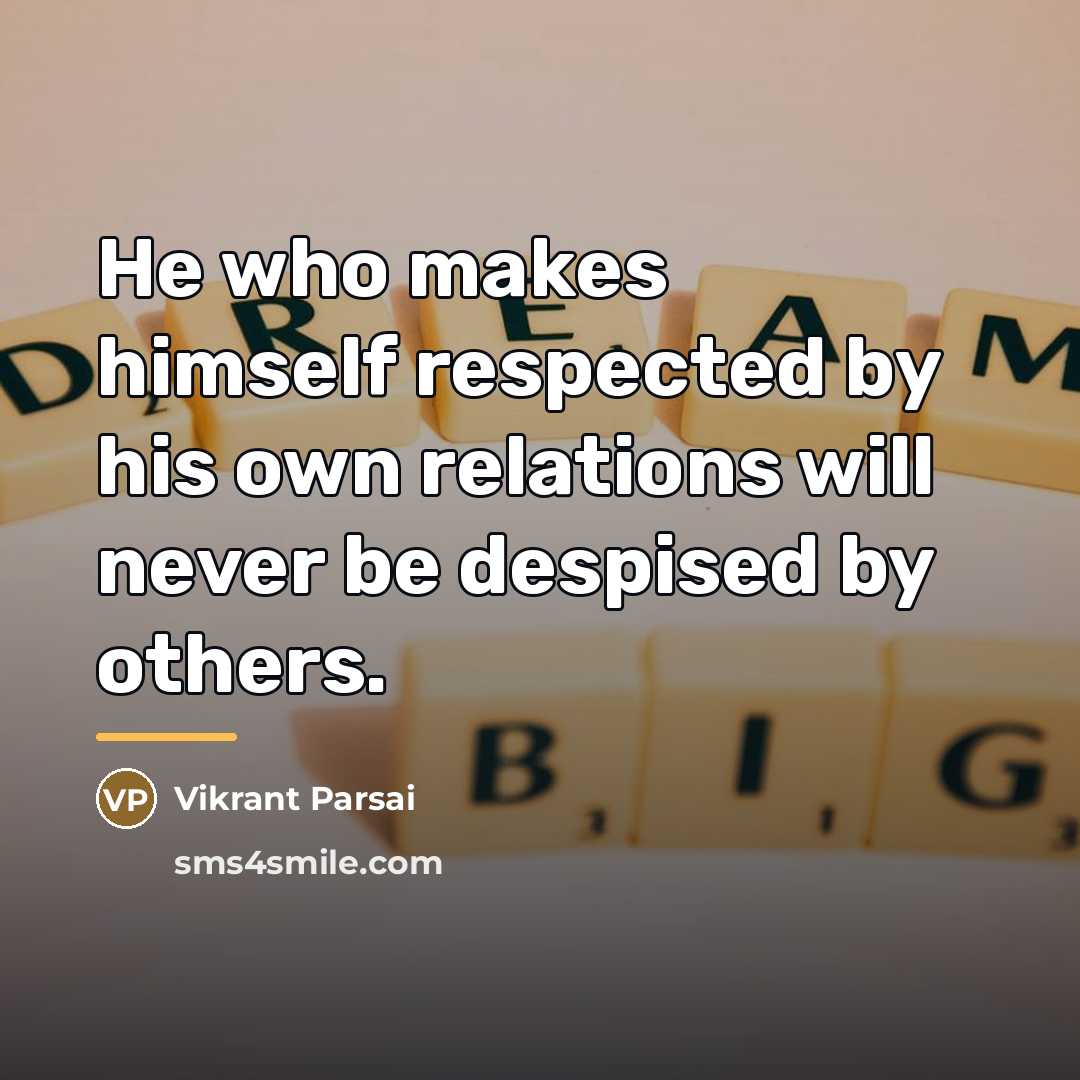“He who makes himself respected by his own relations will…” quote by Vikrant Parsai