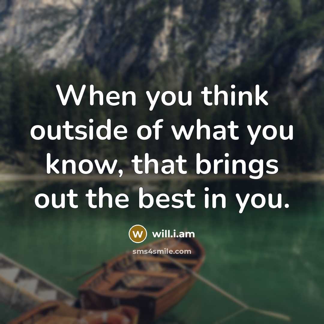 “When you think outside of what you know, that brings…” quote by will.i.am