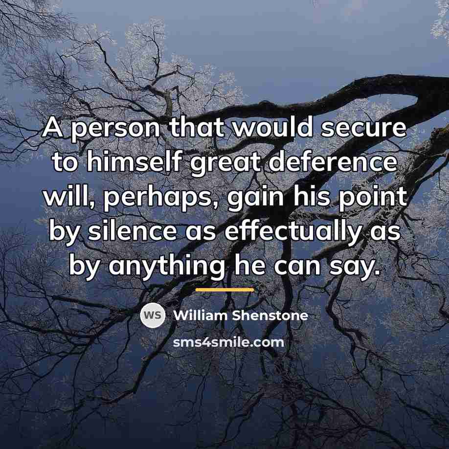 “A person that would secure to himself great deference will,…” quote by William Shenstone