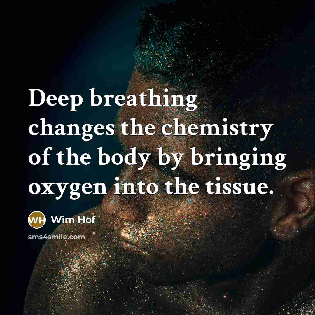 “Deep breathing changes the chemistry of the body by bringing…” quote by Wim Hof
