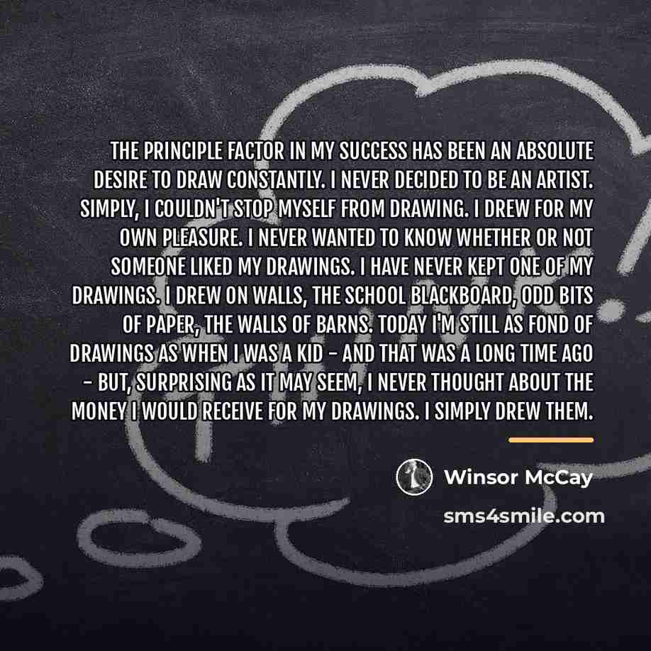 “The principle factor in my success has been an absolute…” quote by Winsor McCay