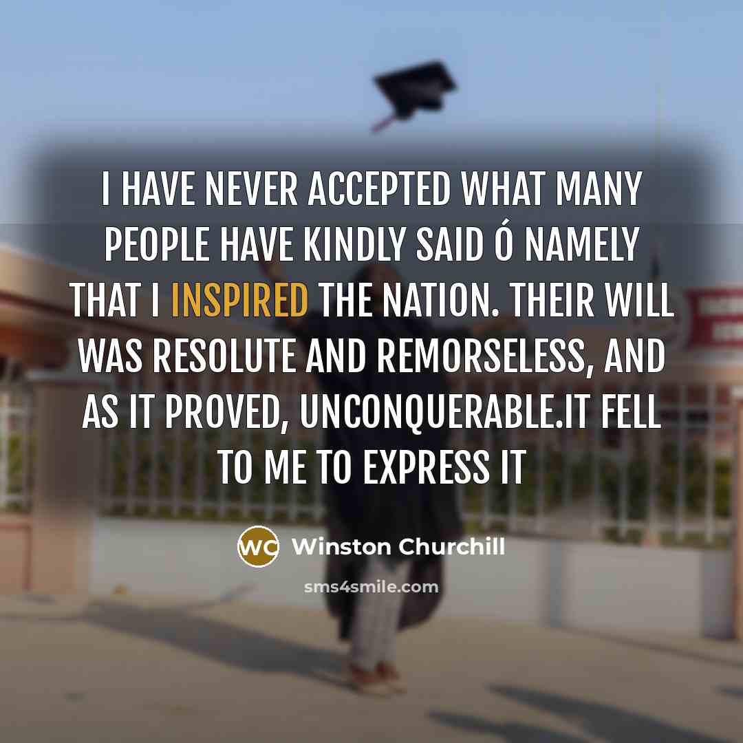 “I have never accepted what many people have kindly said…” quote by Winston Churchill