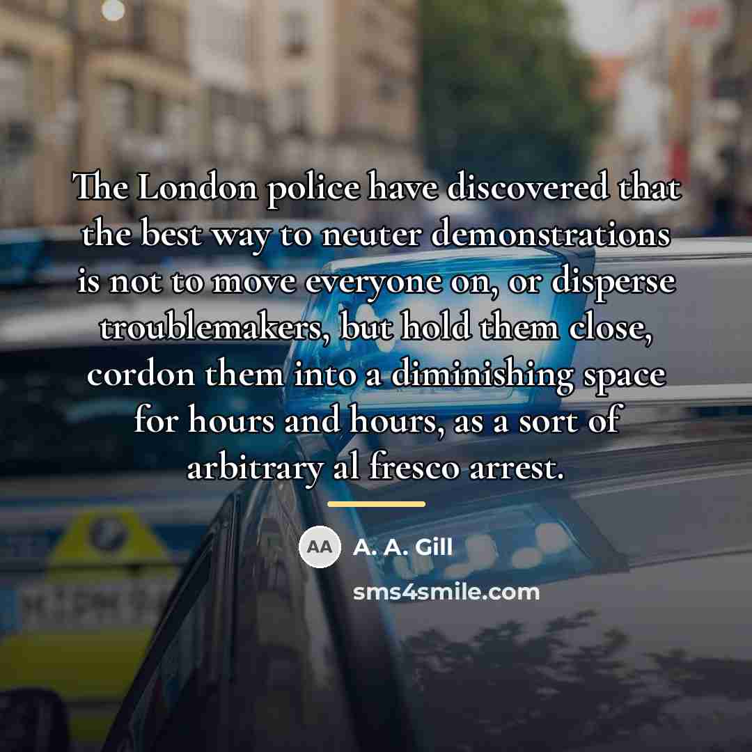 “The London police have discovered that the best way to…” quote by A. A. Gill