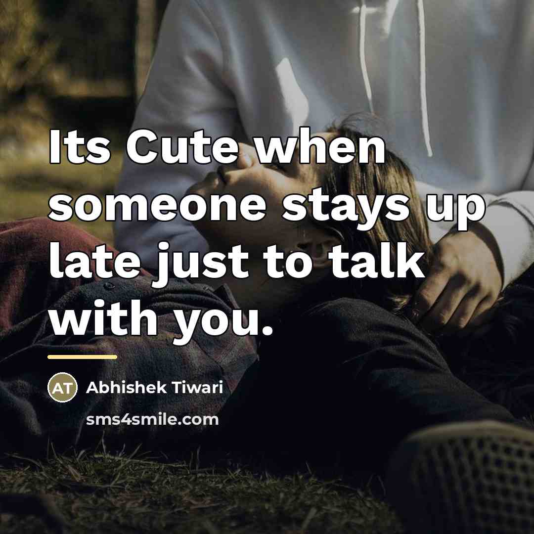 “Its Cute when someone stays up late just to talk…” quote by Abhishek Tiwari