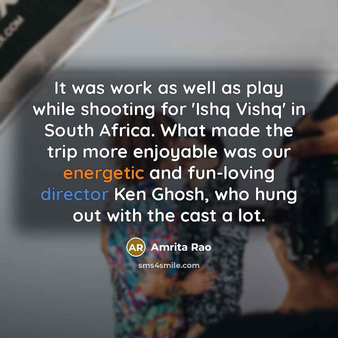 “It was work as well as play while shooting for 'Ishq Vishq' in South Africa. What made the trip more enjoyable was our energetic and fun-loving director Ken Ghosh, who hung out with the cast a lot.” quote by Amrita Rao