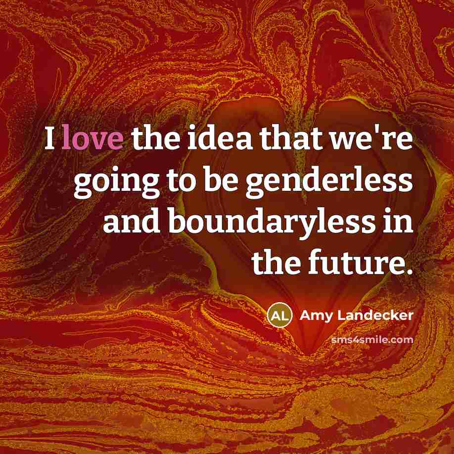 “I love the idea that we're going to be genderless…” quote by Amy Landecker
